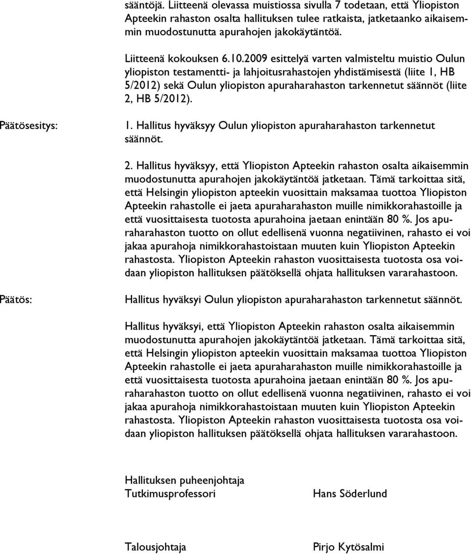 2009 esittelyä varten valmisteltu muistio Oulun yliopiston testamentti- ja lahjoitusrahastojen yhdistämisestä (liite 1, HB 5/2012) sekä Oulun yliopiston apuraharahaston tarkennetut säännöt (liite 2,