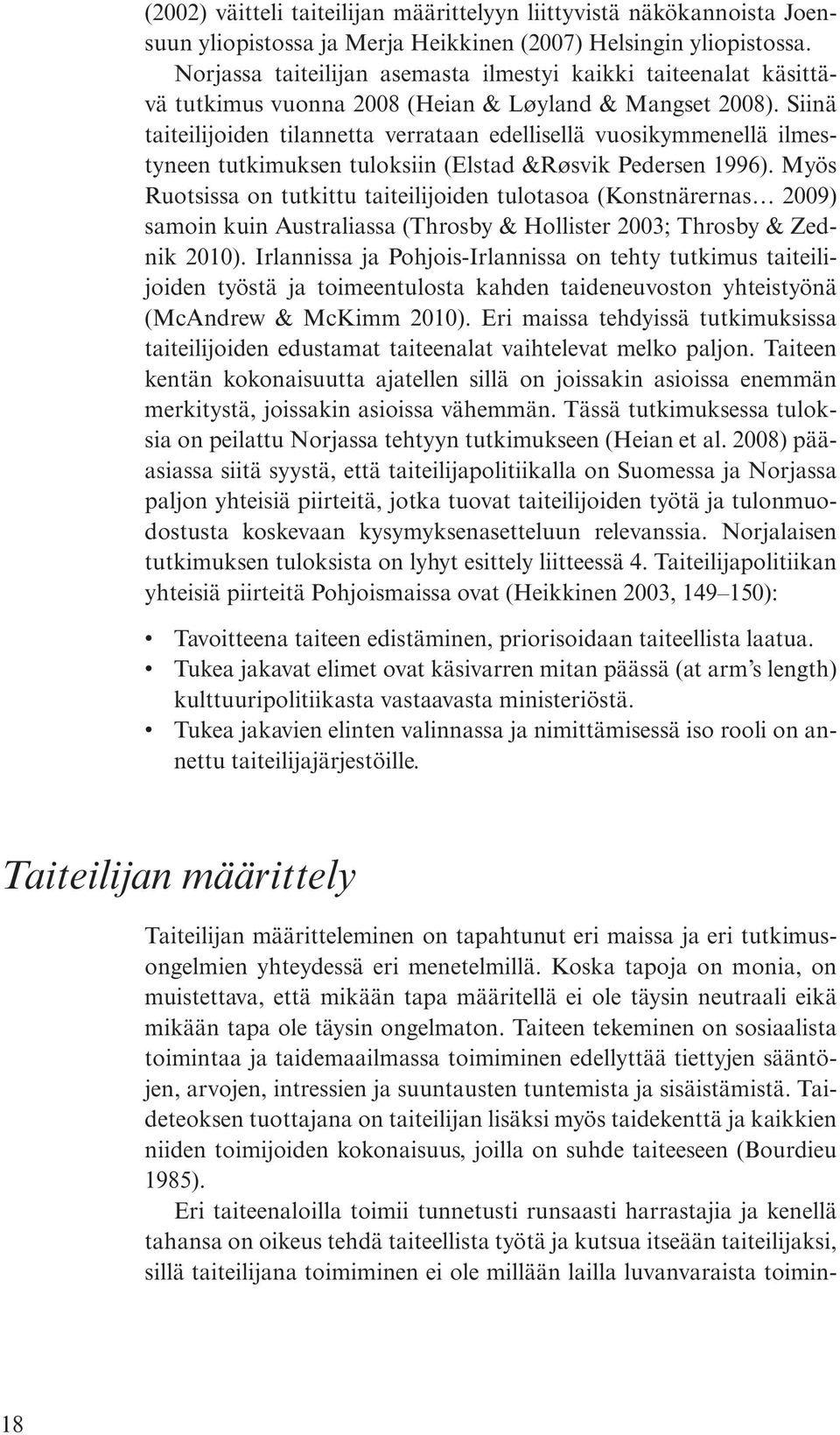 Siinä taiteilijoiden tilannetta verrataan edellisellä vuosikymmenellä ilmestyneen tutkimuksen tuloksiin (Elstad &Røsvik Pedersen 1996).
