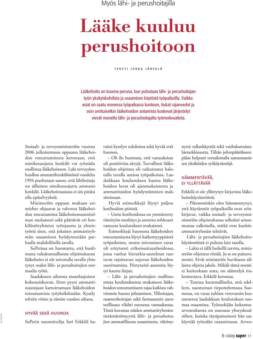 INGRAM Sosiaali- ja terveysministeriön vuonna 2006 julkaisemassa oppaassa lääkehoidon toteuttamisesta kerrotaan, että nimikesuojattu henkilö voi työssään osallistua lääkehoitoon.