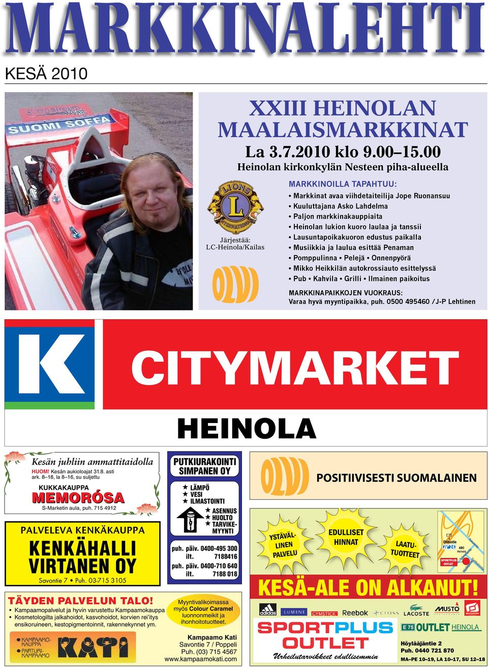 Heinolan lukion kuoro laulaa ja tanssii Lausuntapoikakuoron edustus paikalla Musiikkia ja laulua esittää Penaman Pomppulinna Pelejä Onnenpyörä Mikko Heikkilän autokrossiauto esittelyssä Pub Kahvila