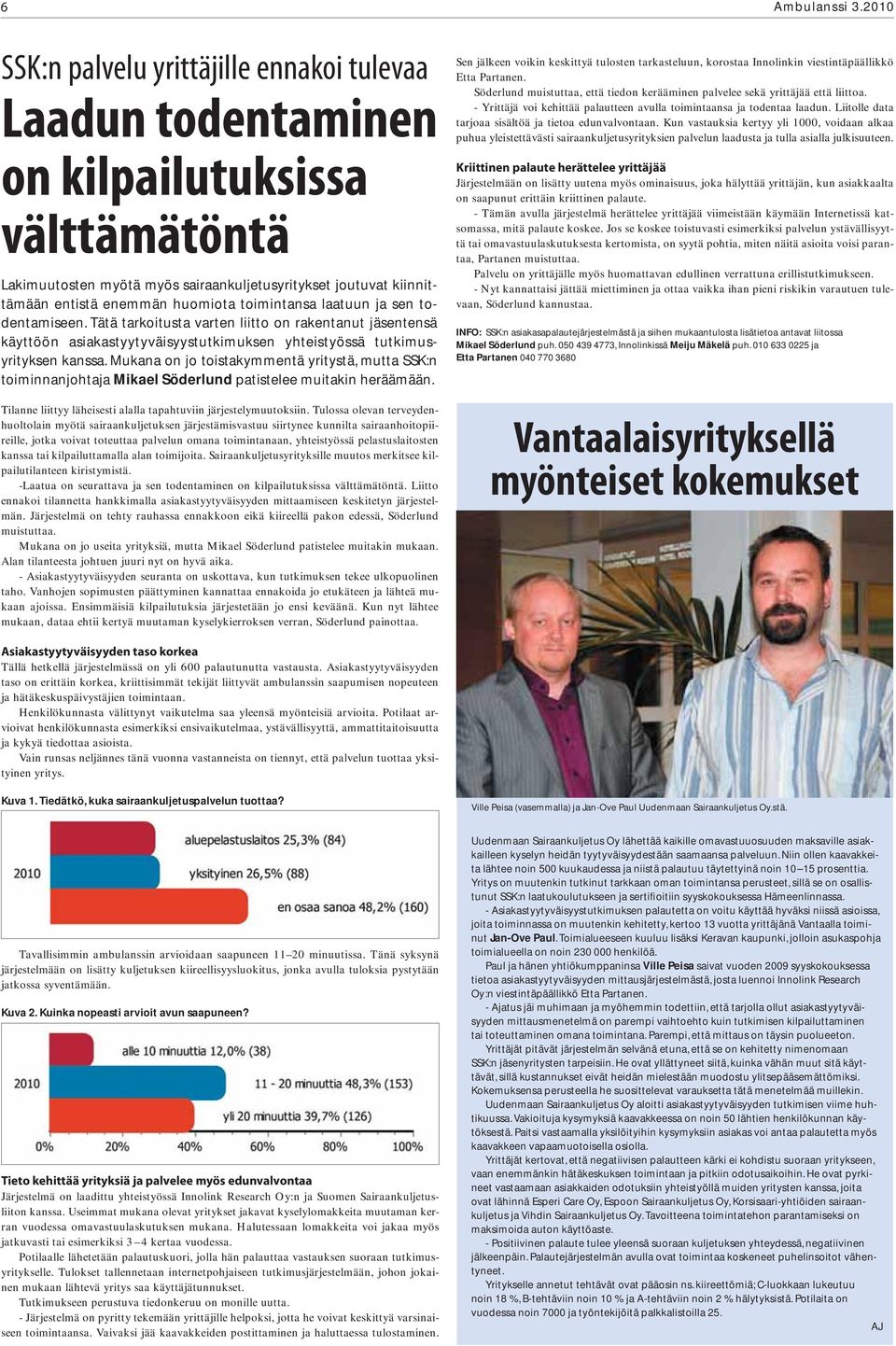 toimintansa laatuun ja sen todentamiseen. Tätä tarkoitusta varten liitto on rakentanut jäsentensä käyttöön asiakastyytyväisyystutkimuksen yhteistyössä tutkimusyrityksen kanssa.