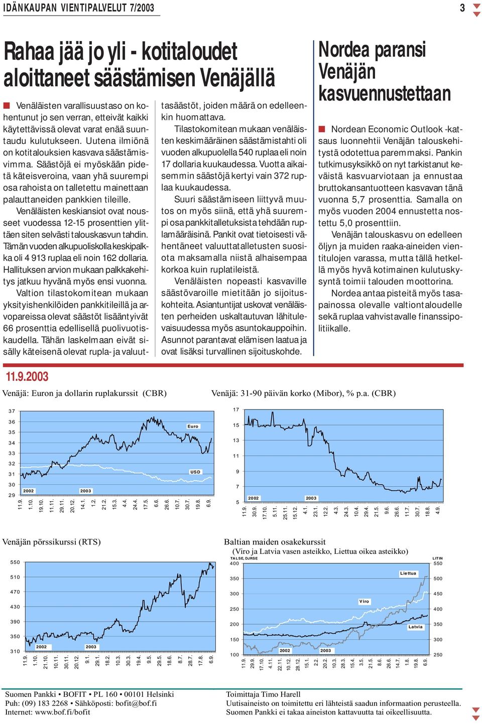 Venäläisten keskiansiot ovat nousseet vuodessa 12-15 prosenttien ylittäen siten selvästi talouskasvun tahdin. Tämän vuoden alkupuoliskolla keskipalkka oli 4 913 ruplaa eli noin 162 dollaria.