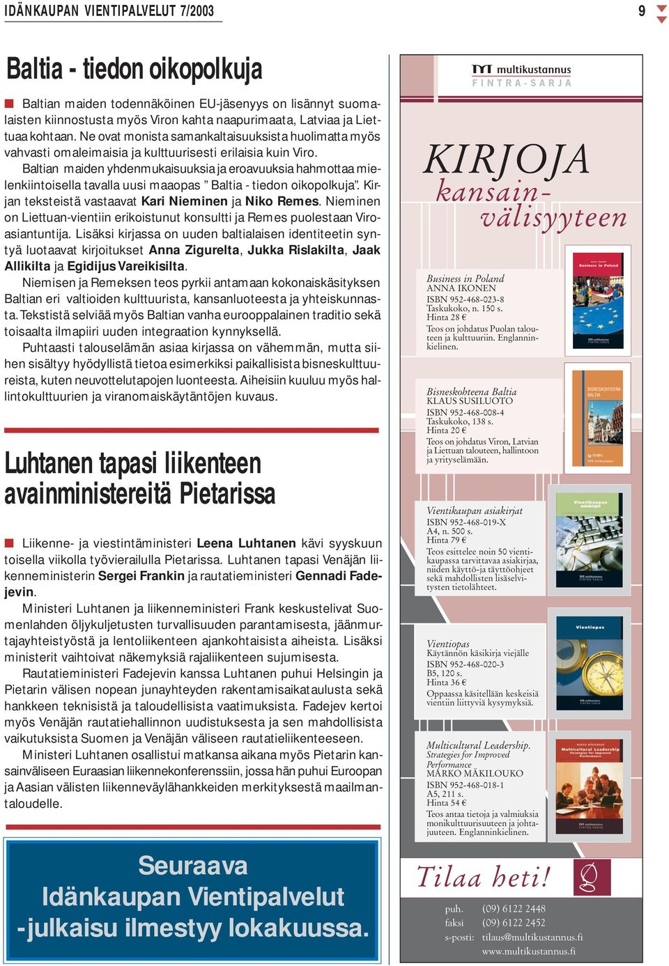 Baltian maiden yhdenmukaisuuksia ja eroavuuksia hahmottaa mielenkiintoisella tavalla uusi maaopas Baltia - tiedon oikopolkuja. Kirjan teksteistä vastaavat Kari Nieminen ja Niko Remes.