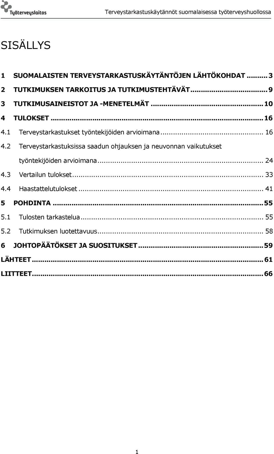 1 Terveystarkastukset työntekijöiden arvioimana... 16 4.