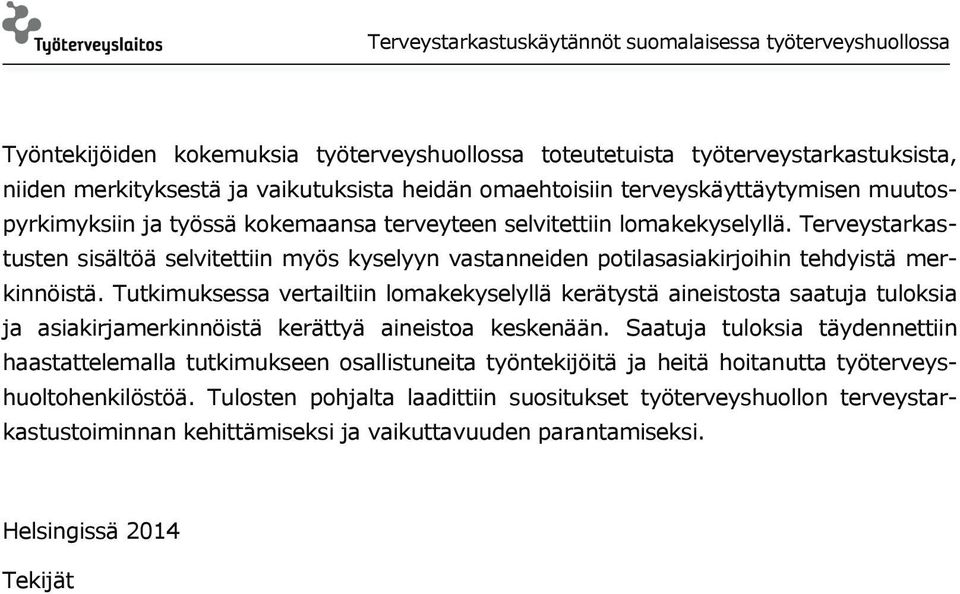 Tutkimuksessa vertailtiin lomakekyselyllä kerätystä aineistosta saatuja tuloksia ja asiakirjamerkinnöistä kerättyä aineistoa keskenään.