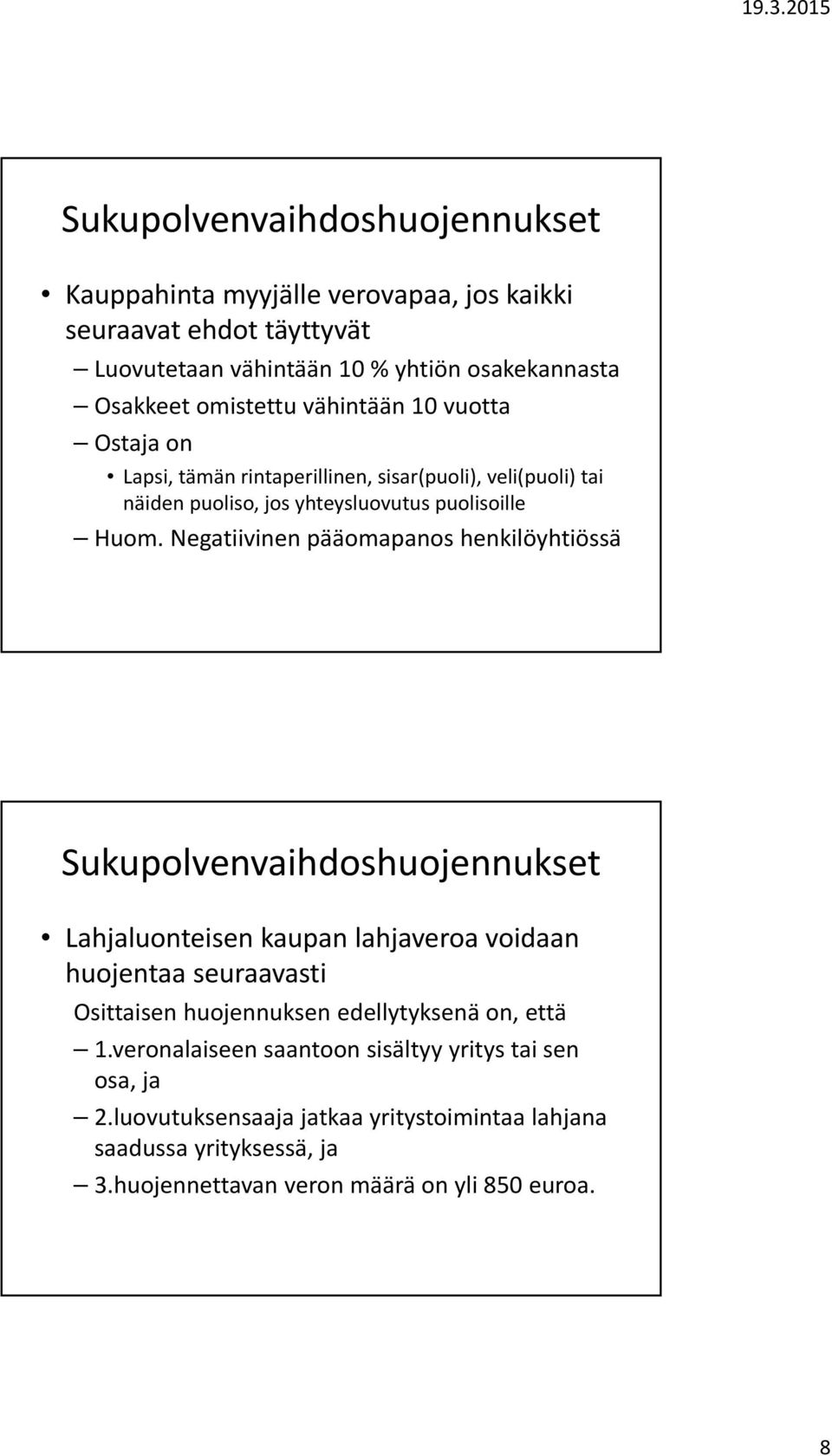 Negatiivinen pääomapanos henkilöyhtiössä Sukupolvenvaihdoshuojennukset Lahjaluonteisen kaupan lahjaveroa voidaan huojentaa seuraavasti Osittaisen huojennuksen