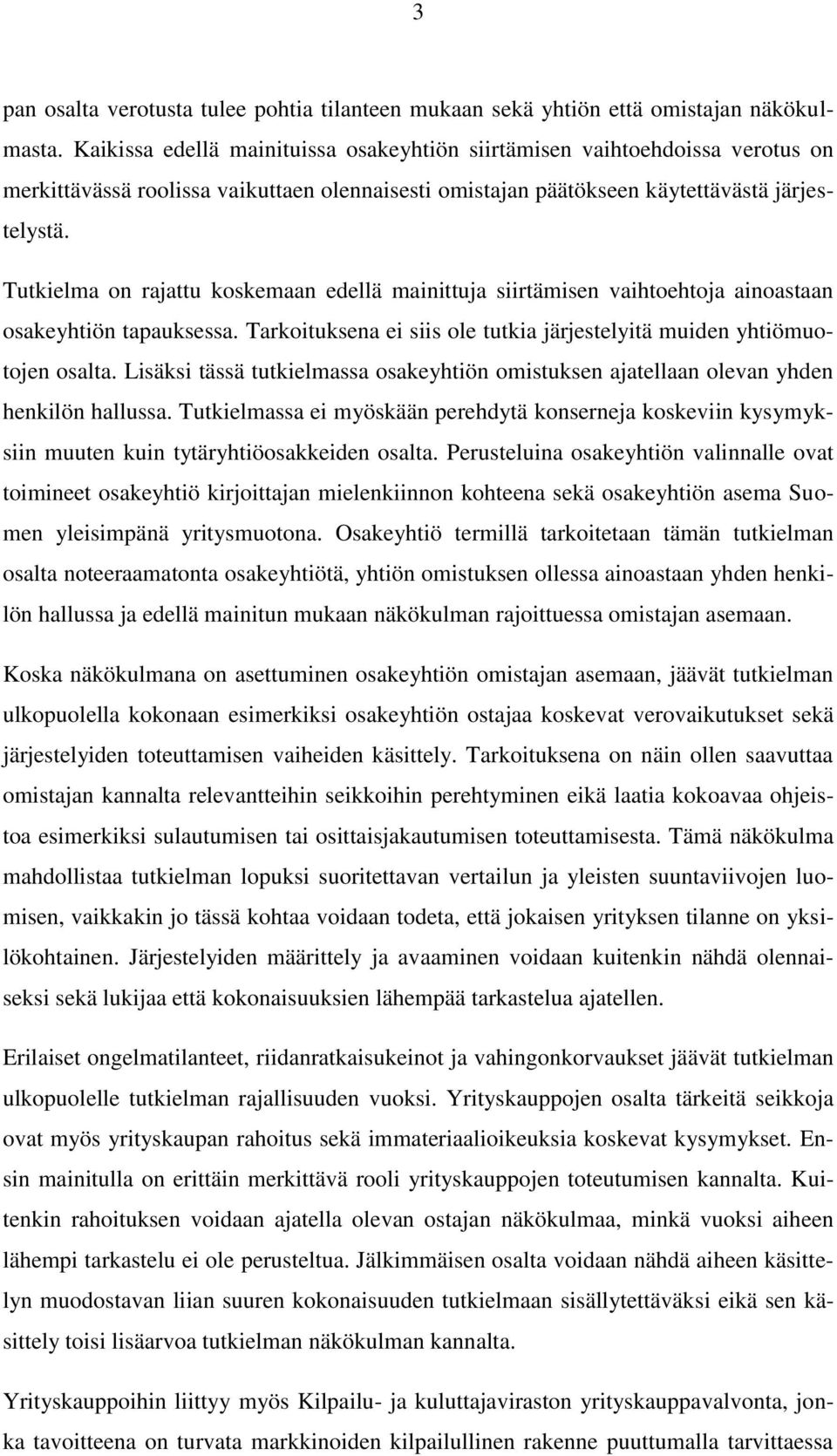 Tutkielma on rajattu koskemaan edellä mainittuja siirtämisen vaihtoehtoja ainoastaan osakeyhtiön tapauksessa. Tarkoituksena ei siis ole tutkia järjestelyitä muiden yhtiömuotojen osalta.