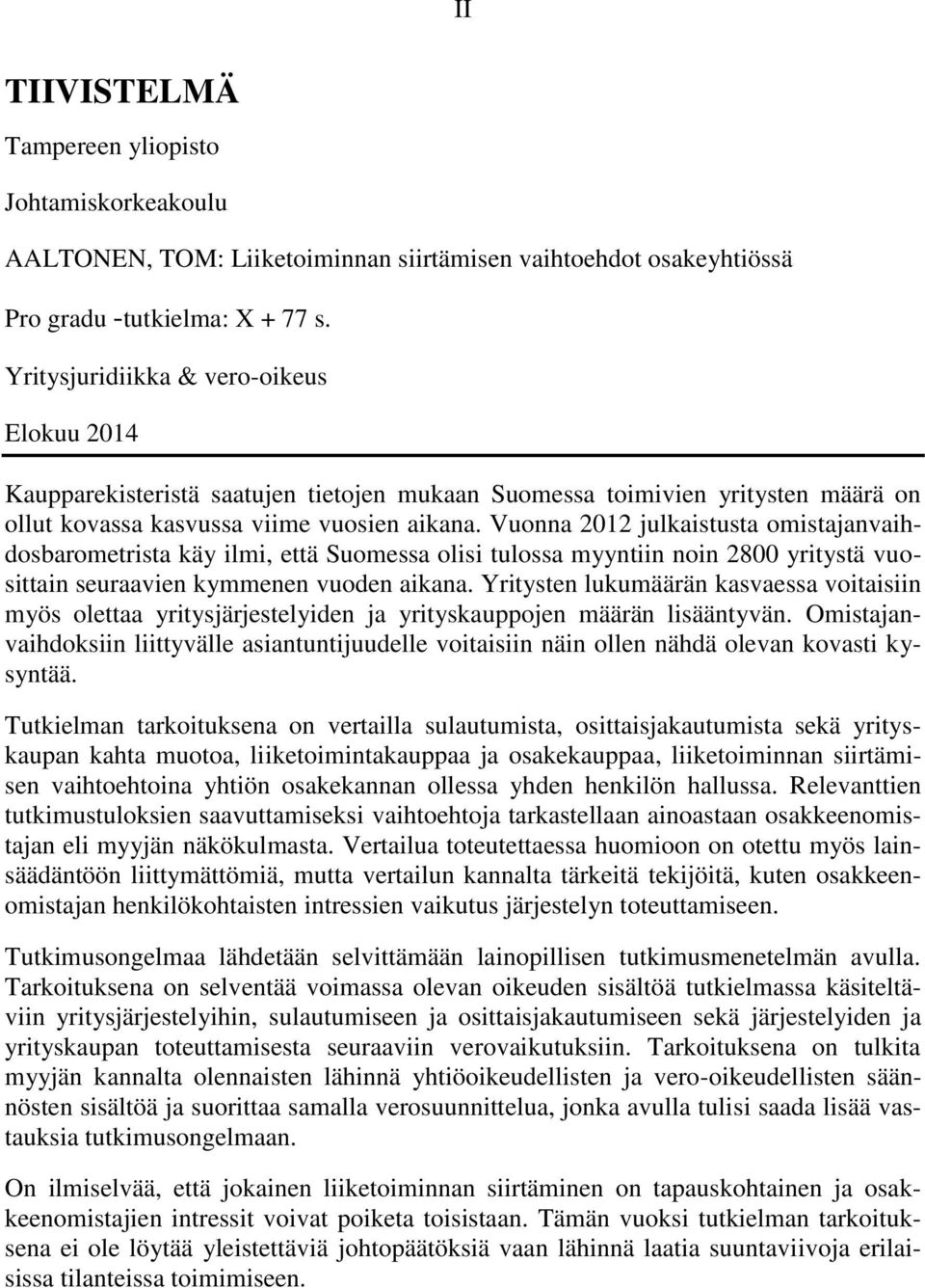 Vuonna 2012 julkaistusta omistajanvaihdosbarometrista käy ilmi, että Suomessa olisi tulossa myyntiin noin 2800 yritystä vuosittain seuraavien kymmenen vuoden aikana.