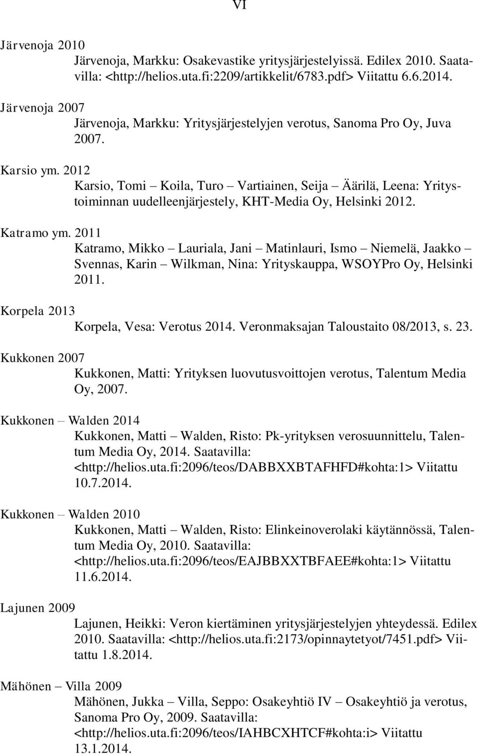 2012 Karsio, Tomi Koila, Turo Vartiainen, Seija Äärilä, Leena: Yritystoiminnan uudelleenjärjestely, KHT-Media Oy, Helsinki 2012. Katramo ym.