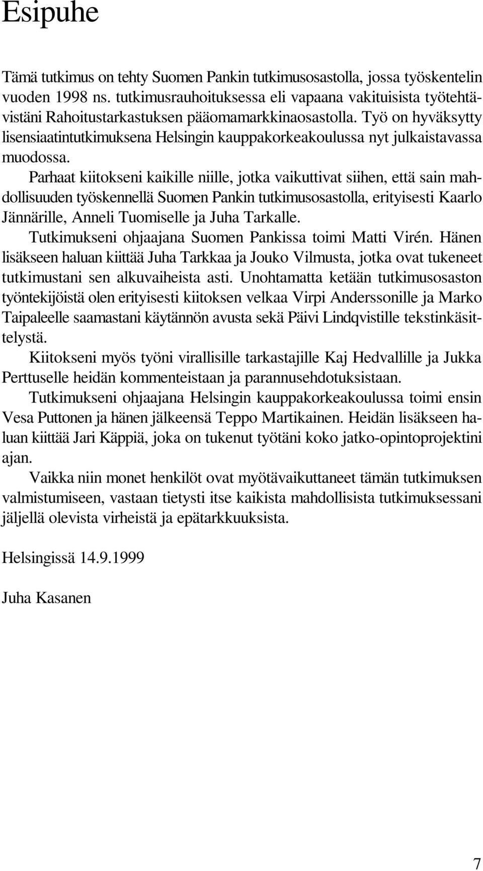 Työ on hyväksytty lisensiaatintutkimuksena Helsingin kauppakorkeakoulussa nyt julkaistavassa muodossa.