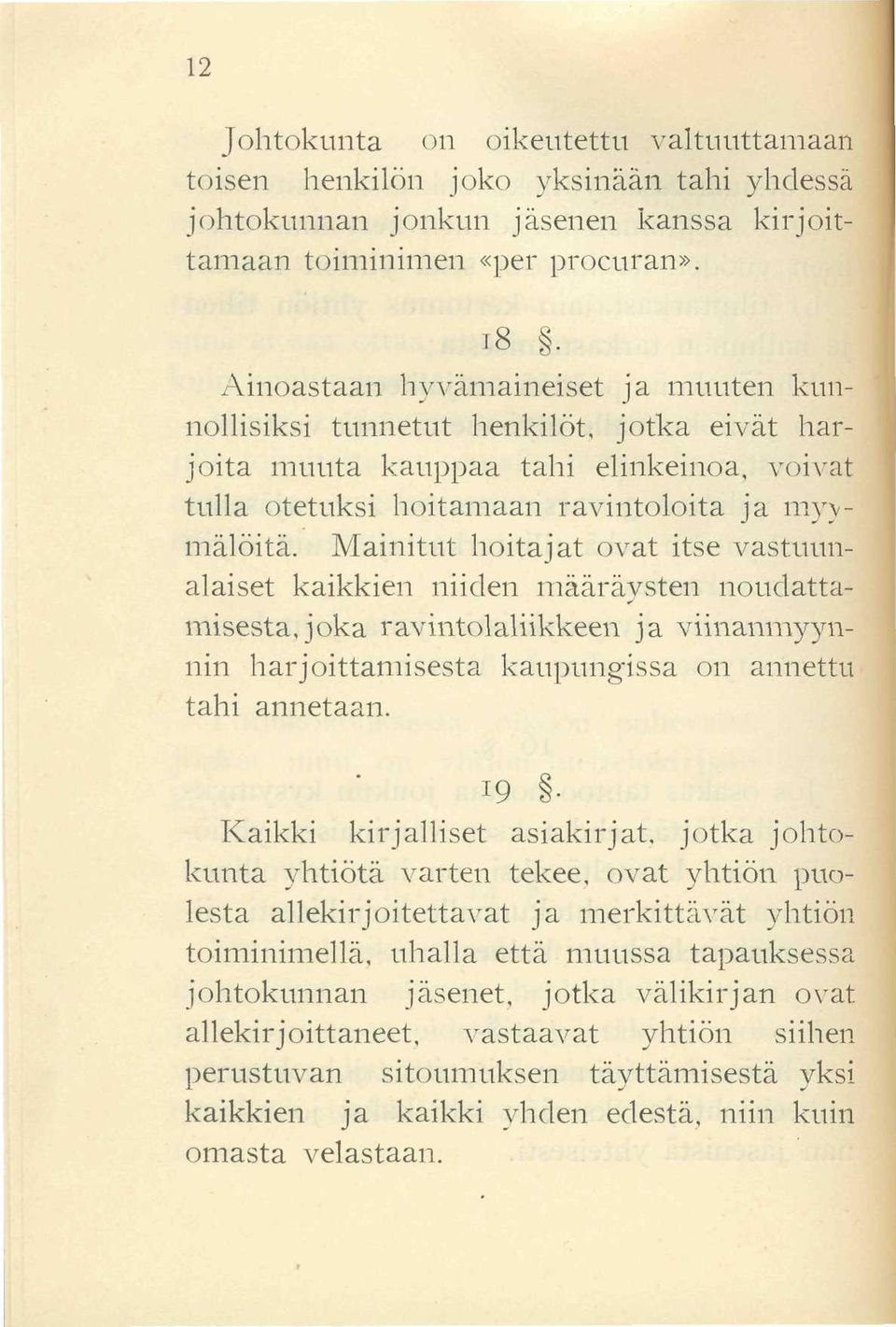 Mainitut hoitajat ovat itse vastuunalaiset kaikkien niiden määräysten noudattamisesta, joka ravintolaliikkeen ja viinanmyynnin harjoittamisesta kaupungissa on annettu tahi annetaan. 19.