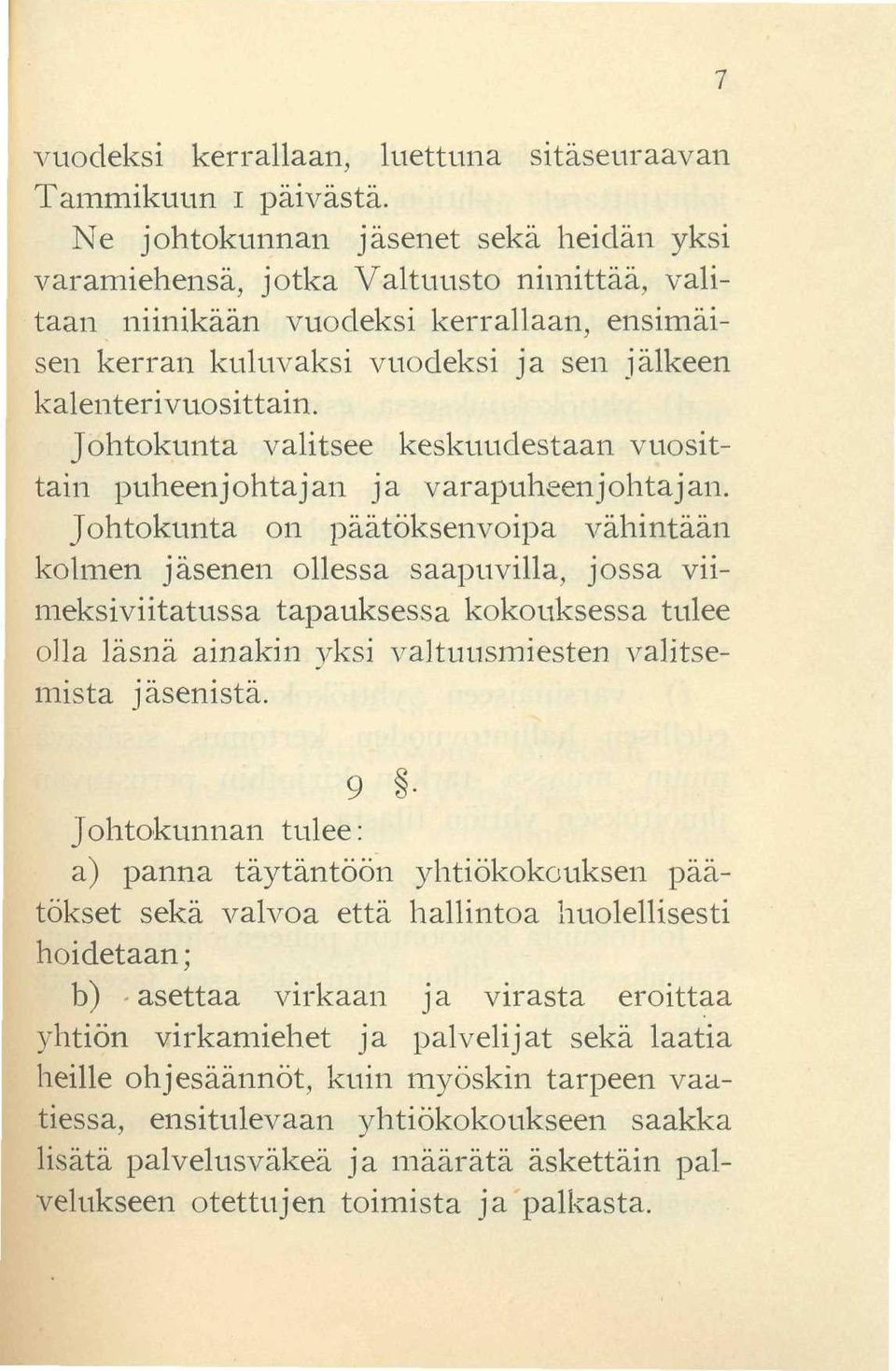 Johtokunta valitsee keskuudestaan vuosittain puheenjohtajan ja varapuheenjohtajan.