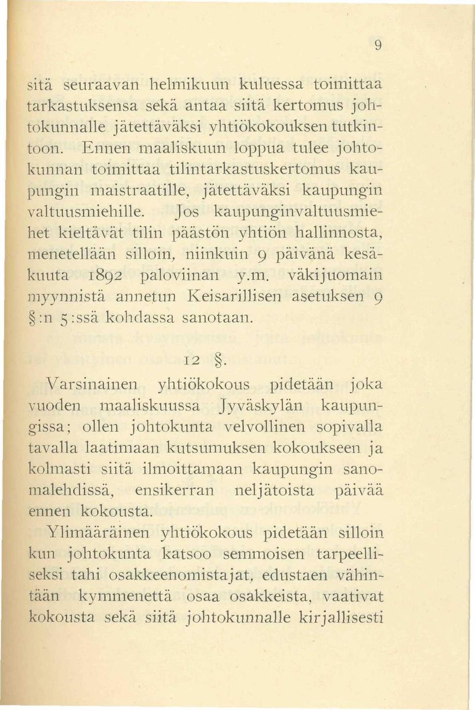 Jos kaupunginvaltuusmiehet kieltävät tilin päästön yhtiön hallinnosta, menetellään silloin, niinkuin 9 päivänä kesäkuuta 1892 paloviinan y.m. väkijuomain myynnistä annetun Keisarillisen asetuksen 9 :n 5:ssä kohdassa sanotaan.