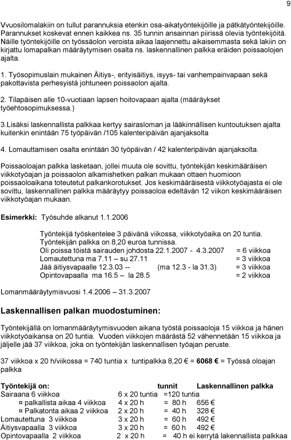 Työsopimuslain mukainen Äitiys-, erityisäitiys, isyys- tai vanhempainvapaan sekä pakottavista perhesyistä johtuneen poissaolon ajalta. 2.