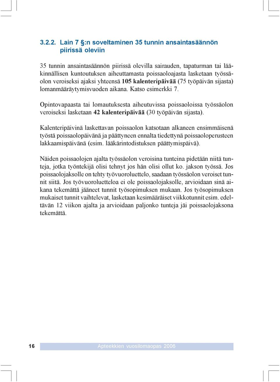 Opintovapaasta tai lomautuksesta aiheutuvissa poissaoloissa työssäolon veroiseksi lasketaan 42 kalenteripäivää (30 työpäivän sijasta).