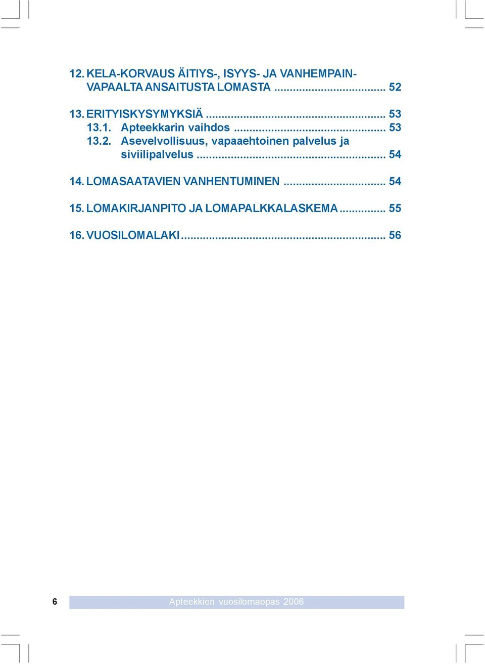 Asevelvollisuus, vapaaehtoinen palvelus ja siviilipalvelus... 54 14.