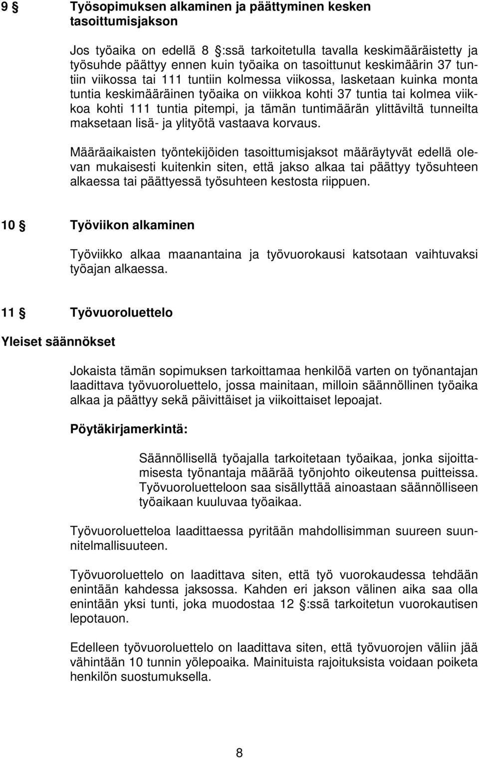 tämän tuntimäärän ylittäviltä tunneilta maksetaan lisä- ja ylityötä vastaava korvaus.