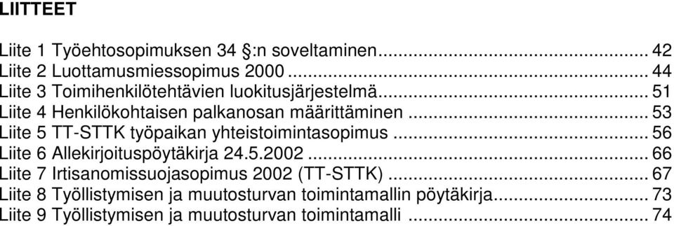 .. 53 Liite 5 TT-STTK työpaikan yhteistoimintasopimus... 56 Liite 6 Allekirjoituspöytäkirja 24.5.2002.