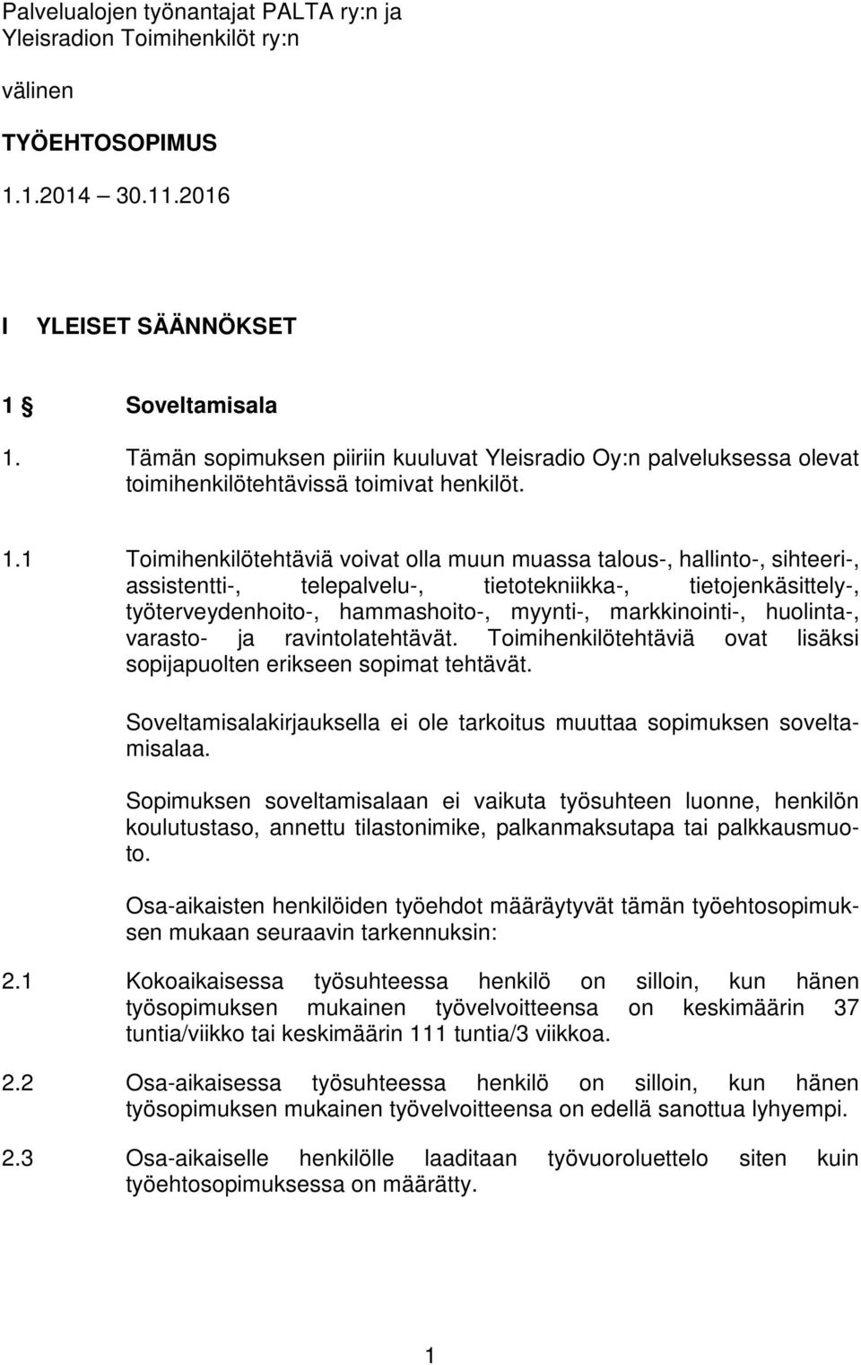 1 Toimihenkilötehtäviä voivat olla muun muassa talous-, hallinto-, sihteeri-, assistentti-, telepalvelu-, tietotekniikka-, tietojenkäsittely-, työterveydenhoito-, hammashoito-, myynti-,