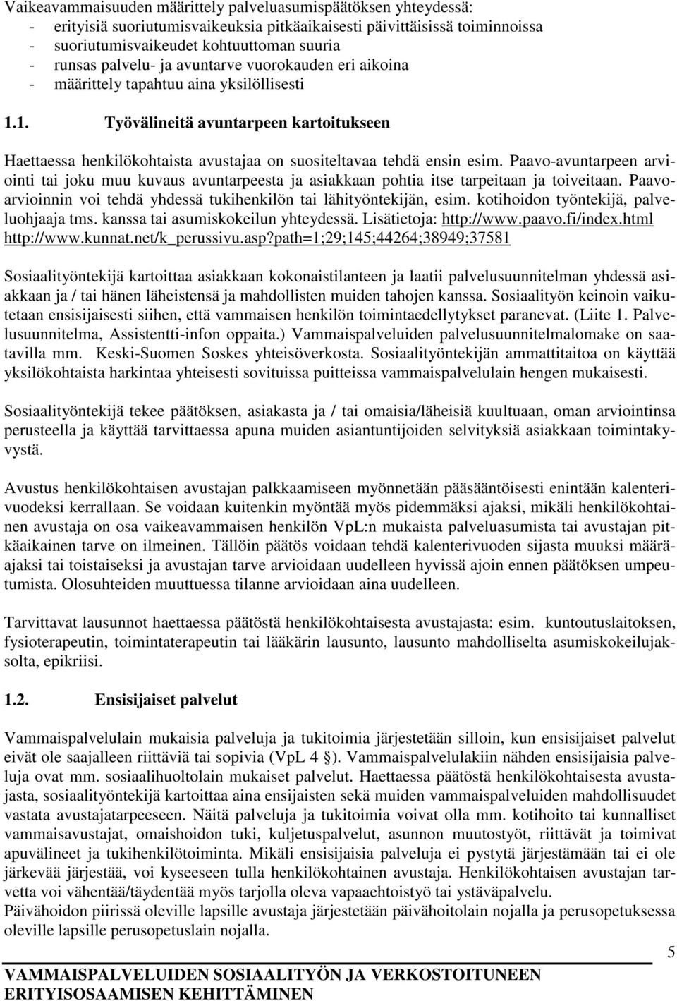 1. Työvälineitä avuntarpeen kartoitukseen Haettaessa henkilökohtaista avustajaa on suositeltavaa tehdä ensin esim.