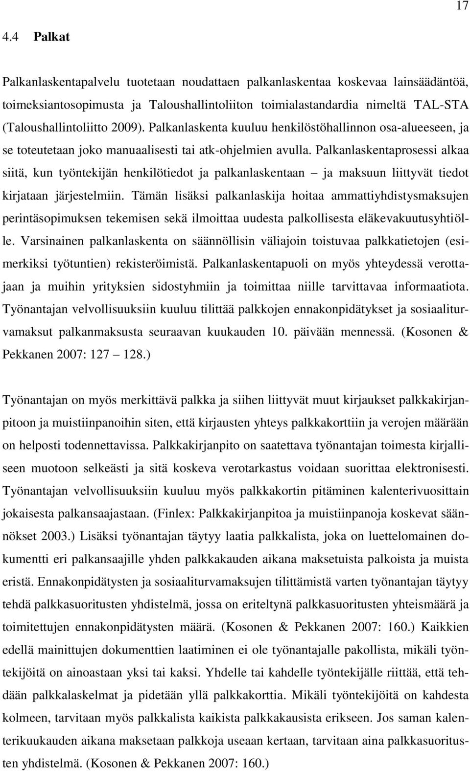 Palkanlaskentaprosessi alkaa siitä, kun työntekijän henkilötiedot ja palkanlaskentaan ja maksuun liittyvät tiedot kirjataan järjestelmiin.