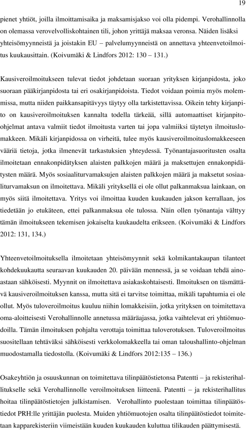 ) Kausiveroilmoitukseen tulevat tiedot johdetaan suoraan yrityksen kirjanpidosta, joko suoraan pääkirjanpidosta tai eri osakirjanpidoista.