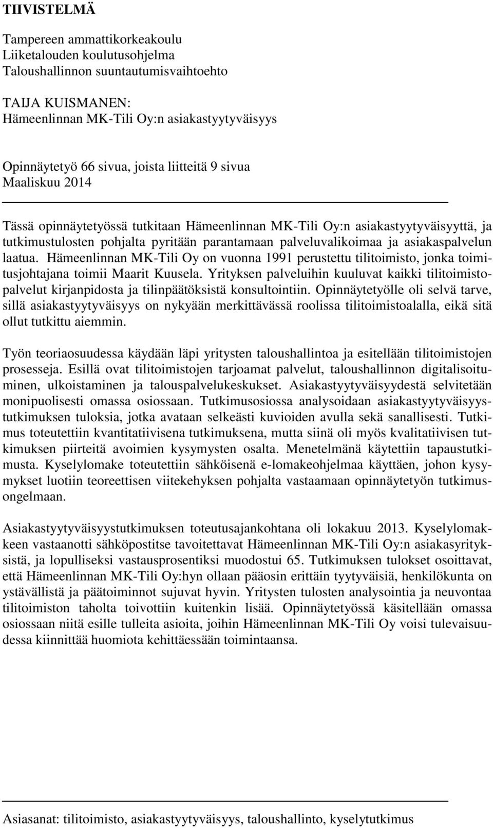 asiakaspalvelun laatua. Hämeenlinnan MK-Tili Oy on vuonna 1991 perustettu tilitoimisto, jonka toimitusjohtajana toimii Maarit Kuusela.