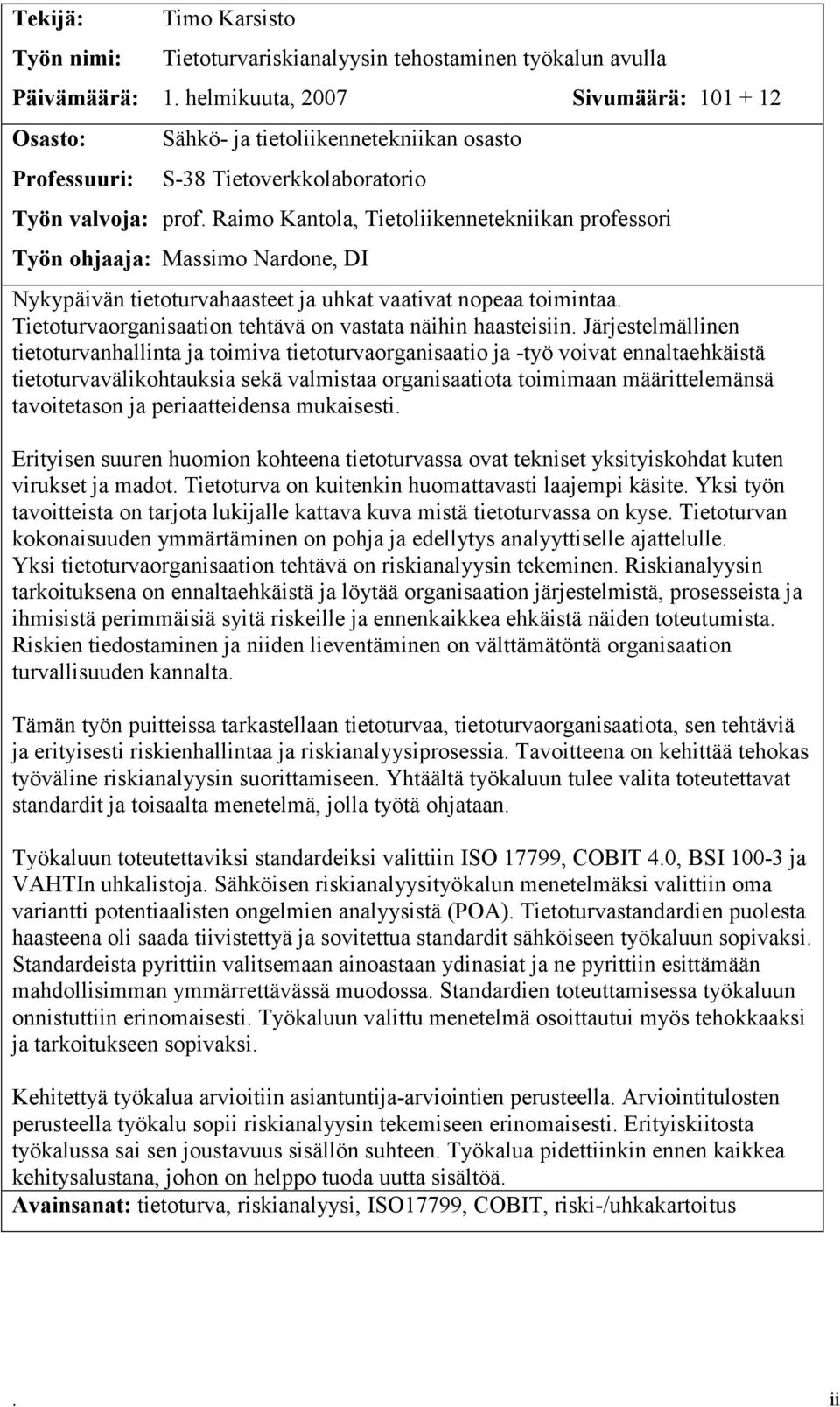 Raimo Kantola, Tietoliikennetekniikan professori Työn ohjaaja: Massimo Nardone, DI Nykypäivän tietoturvahaasteet ja uhkat vaativat nopeaa toimintaa.