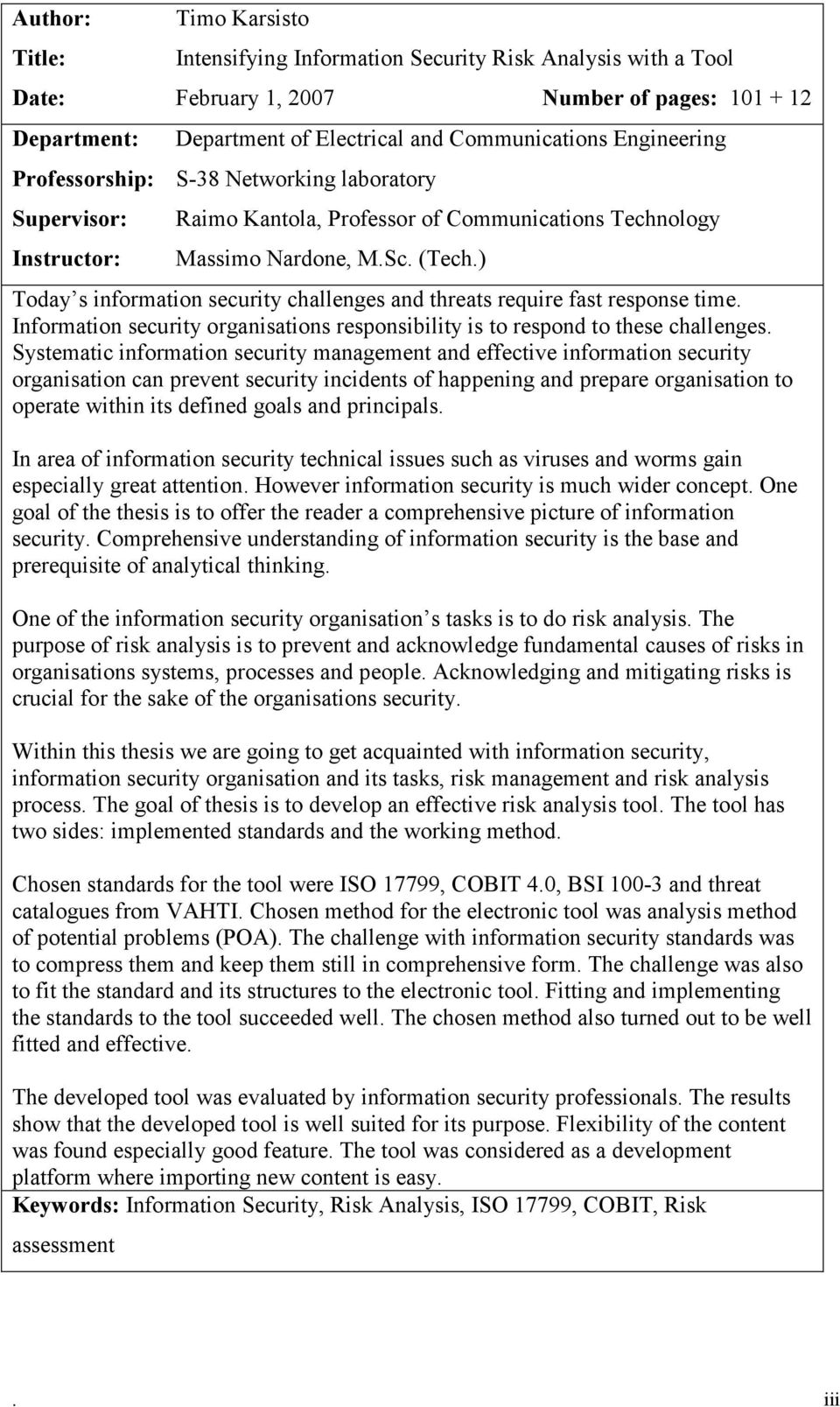 ) Today s information security challenges and threats require fast response time. Information security organisations responsibility is to respond to these challenges.