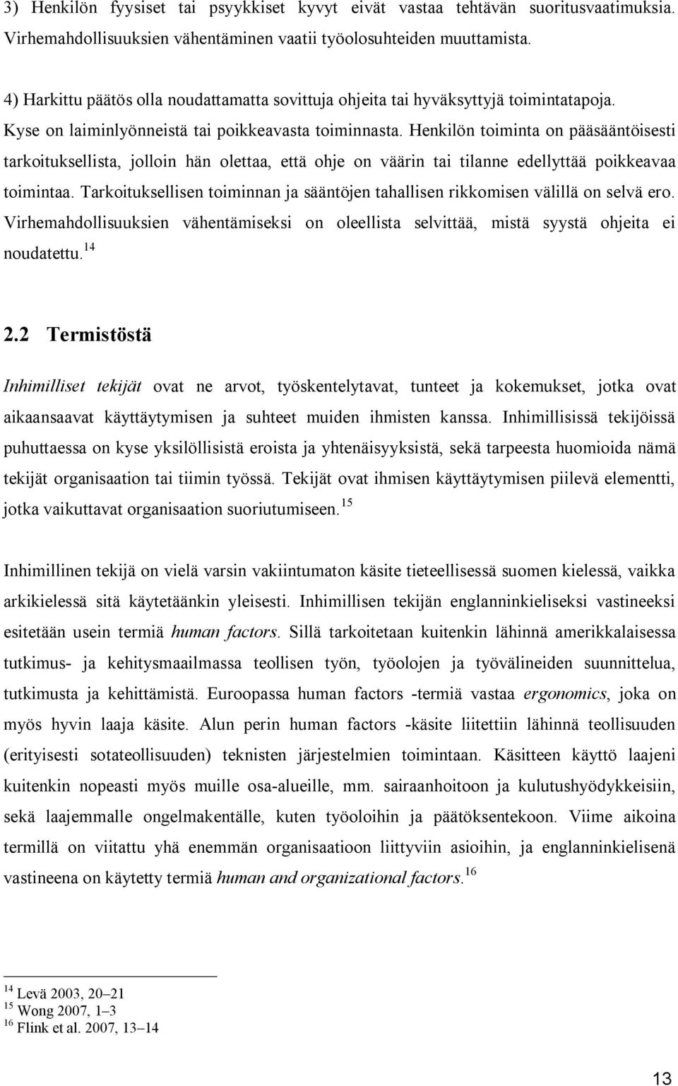 Henkilön toiminta on pääsääntöisesti tarkoituksellista, jolloin hän olettaa, että ohje on väärin tai tilanne edellyttää poikkeavaa toimintaa.