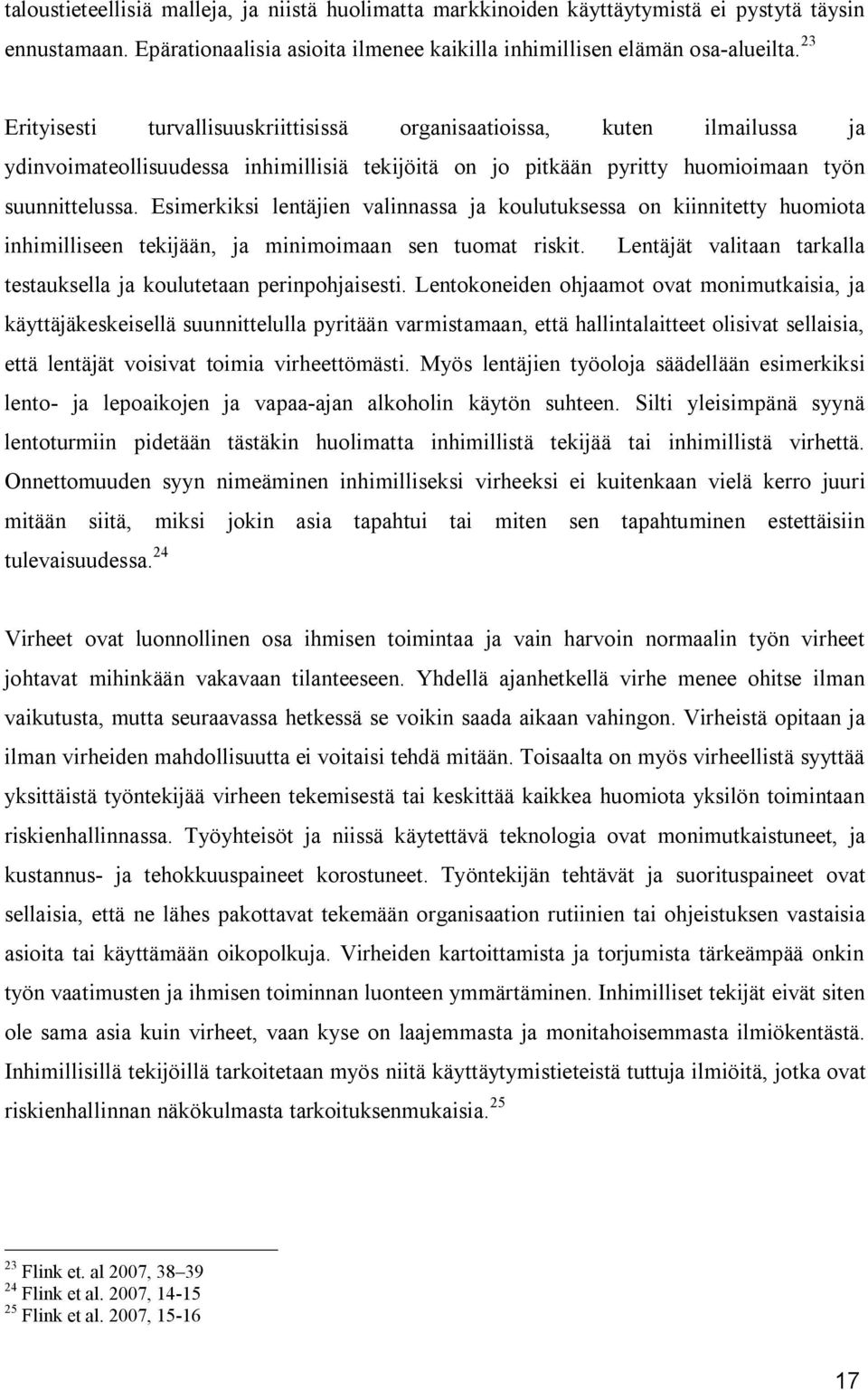 Esimerkiksi lentäjien valinnassa ja koulutuksessa on kiinnitetty huomiota inhimilliseen tekijään, ja minimoimaan sen tuomat riskit.