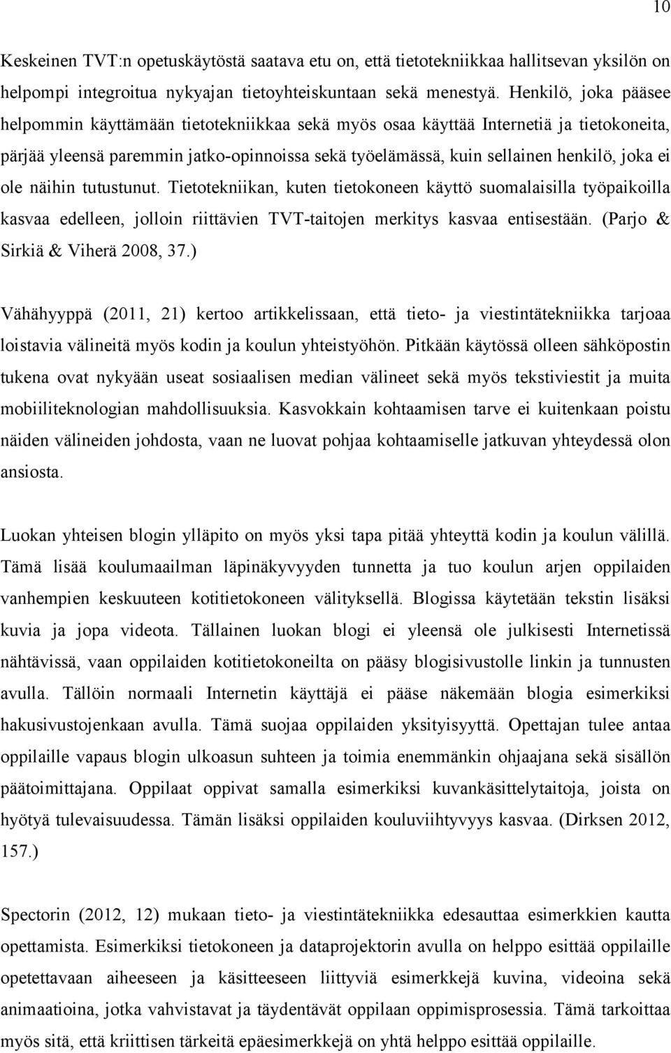 ole näihin tutustunut. Tietotekniikan, kuten tietokoneen käyttö suomalaisilla työpaikoilla kasvaa edelleen, jolloin riittävien TVT-taitojen merkitys kasvaa entisestään.