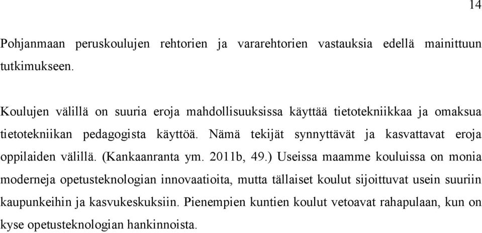 Nämä tekijät synnyttävät ja kasvattavat eroja oppilaiden välillä. (Kankaanranta ym. 2011b, 49.