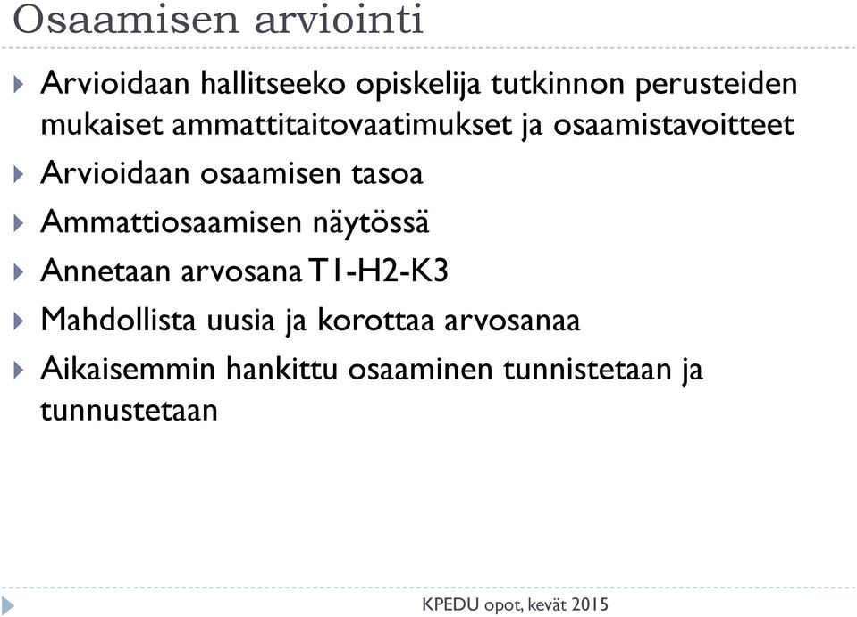 tasoa Ammattiosaamisen näytössä Annetaan arvosana T1-H2-K3 Mahdollista uusia