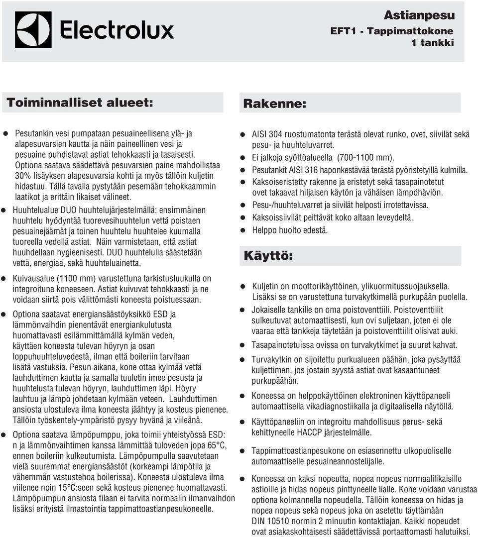 Optiona saatava säädettävä pesuvarsien paine mahdollistaa Pesutankit AISI 316 haponkestävää terästä pyöristetyillä kulmilla.