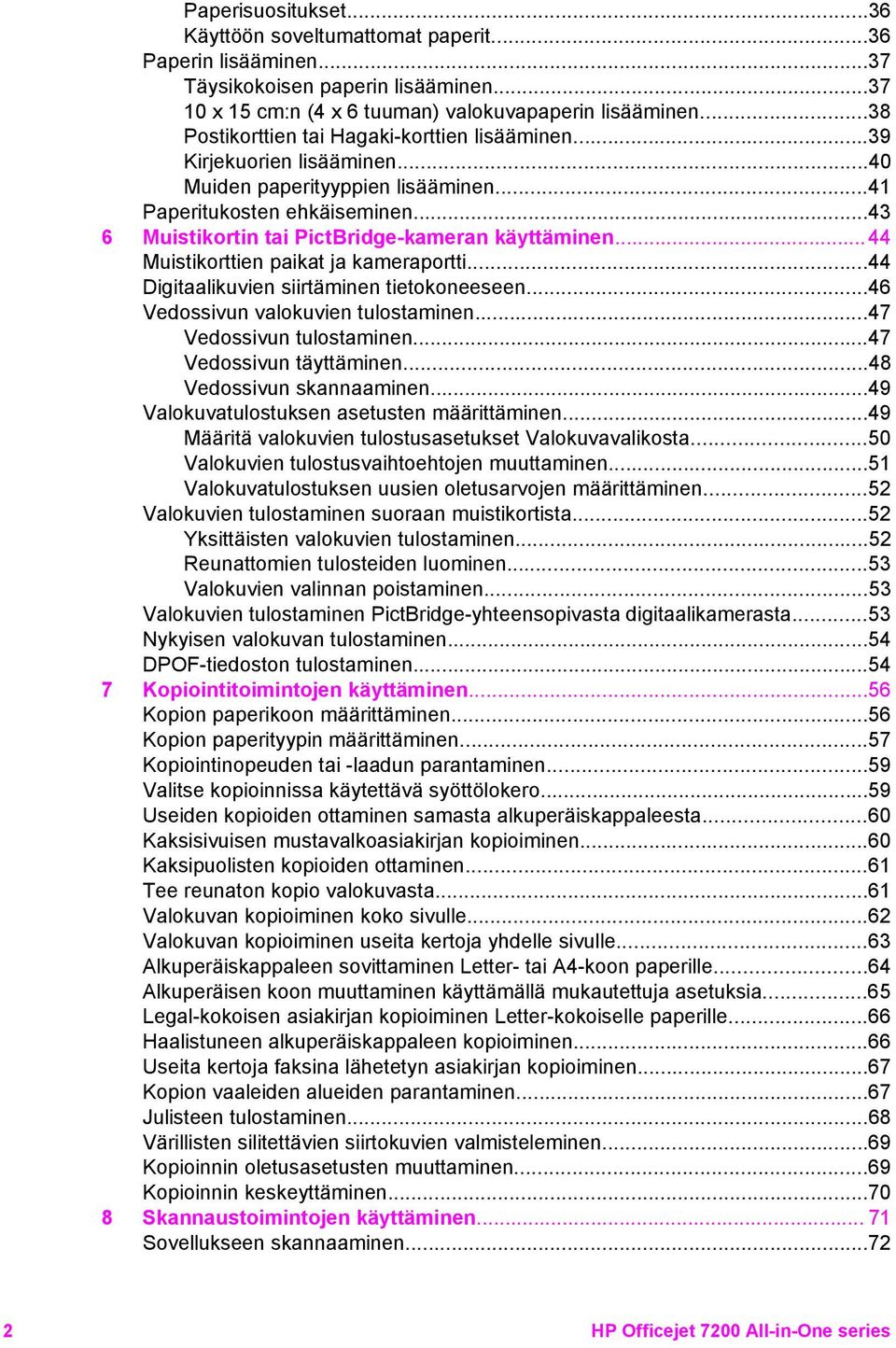 ..43 6 Muistikortin tai PictBridge-kameran käyttäminen... 44 Muistikorttien paikat ja kameraportti...44 Digitaalikuvien siirtäminen tietokoneeseen...46 Vedossivun valokuvien tulostaminen.