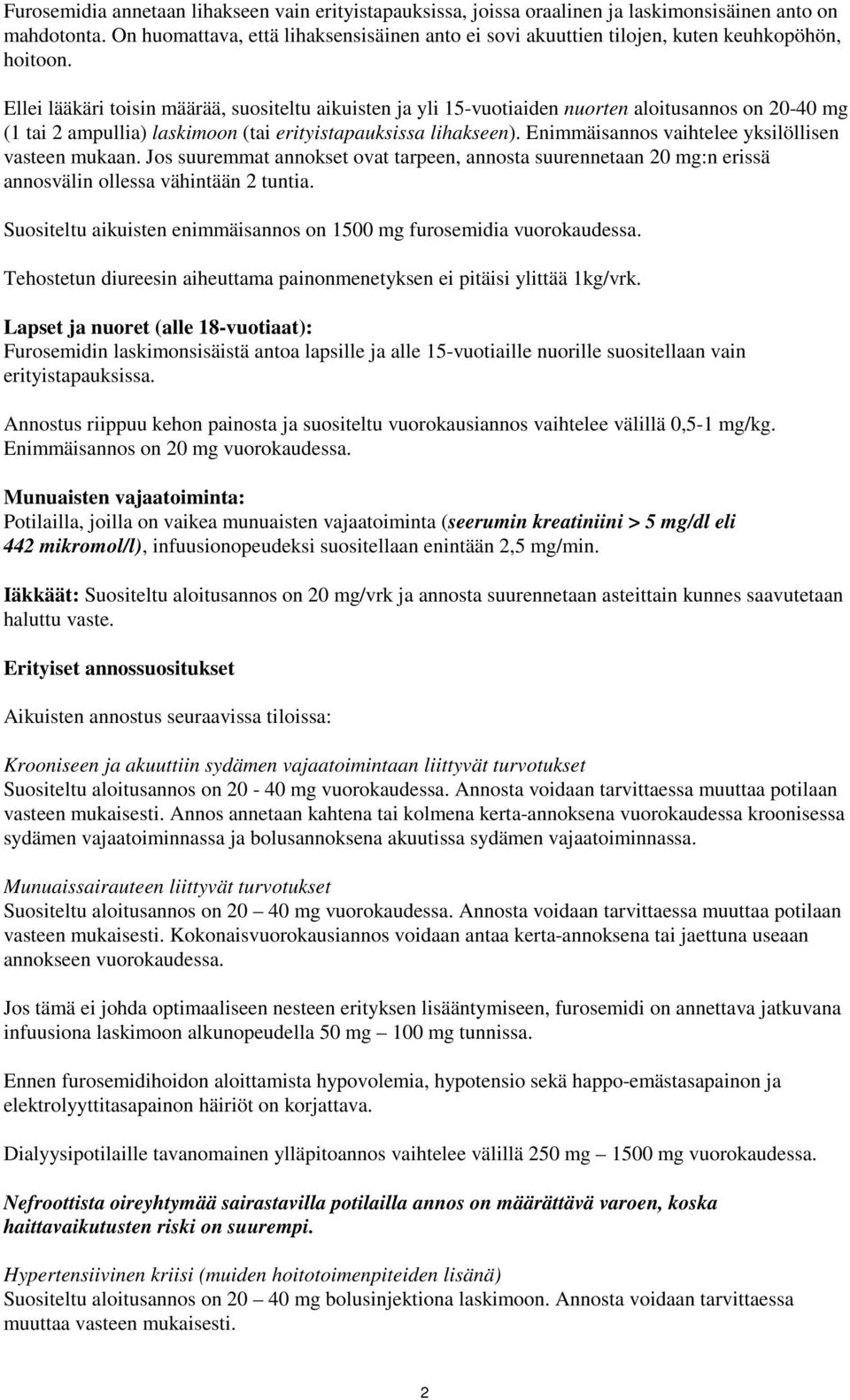 Ellei lääkäri toisin määrää, suositeltu aikuisten ja yli 15-vuotiaiden nuorten aloitusannos on 20-40 mg (1 tai 2 ampullia) laskimoon (tai erityistapauksissa lihakseen).