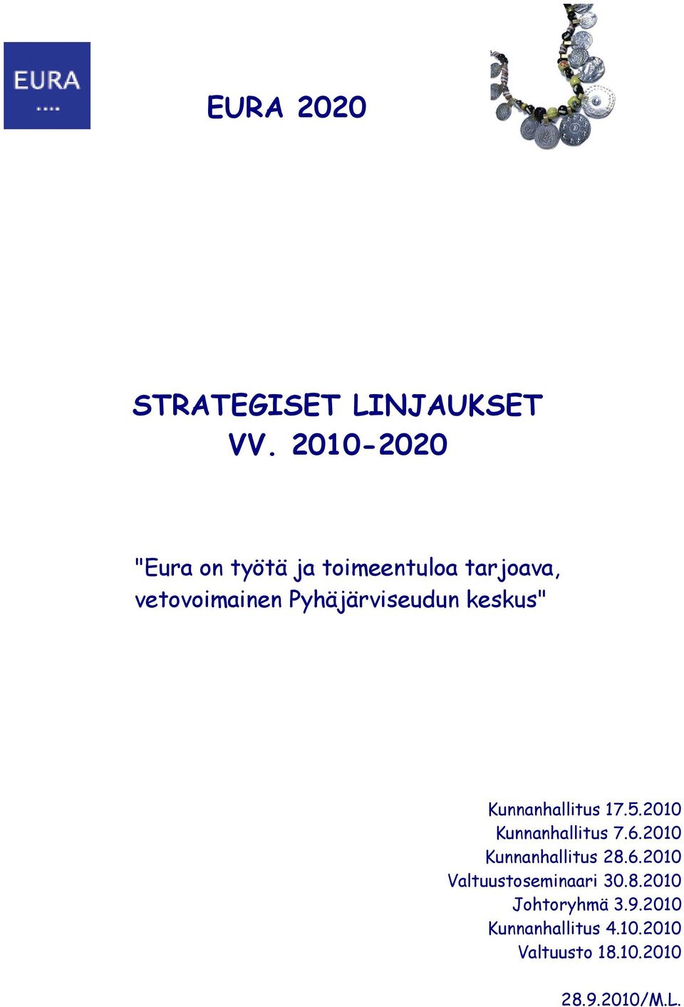 Pyhäjärviseudun keskus" Kunnanhallitus 17.5.2010 Kunnanhallitus 7.6.