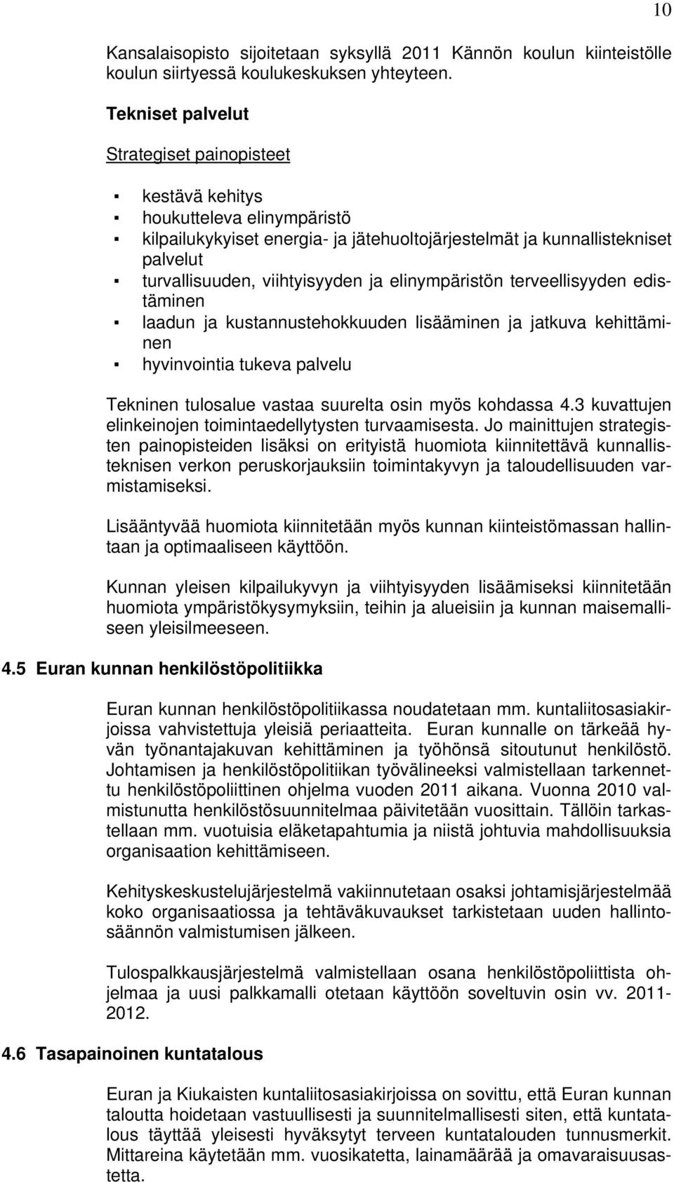 viihtyisyyden ja elinympäristön terveellisyyden edistäminen laadun ja kustannustehokkuuden lisääminen ja jatkuva kehittäminen hyvinvointia tukeva palvelu Tekninen tulosalue vastaa suurelta osin myös