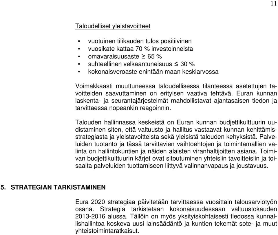 Euran kunnan laskenta- ja seurantajärjestelmät mahdollistavat ajantasaisen tiedon ja tarvittaessa nopeankin reagoinnin.