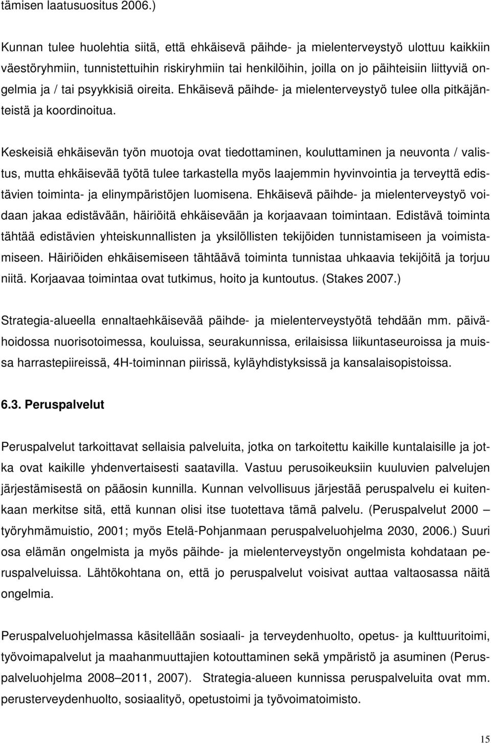 / tai psyykkisiä oireita. Ehkäisevä päihde- ja mielenterveystyö tulee olla pitkäjänteistä ja koordinoitua.