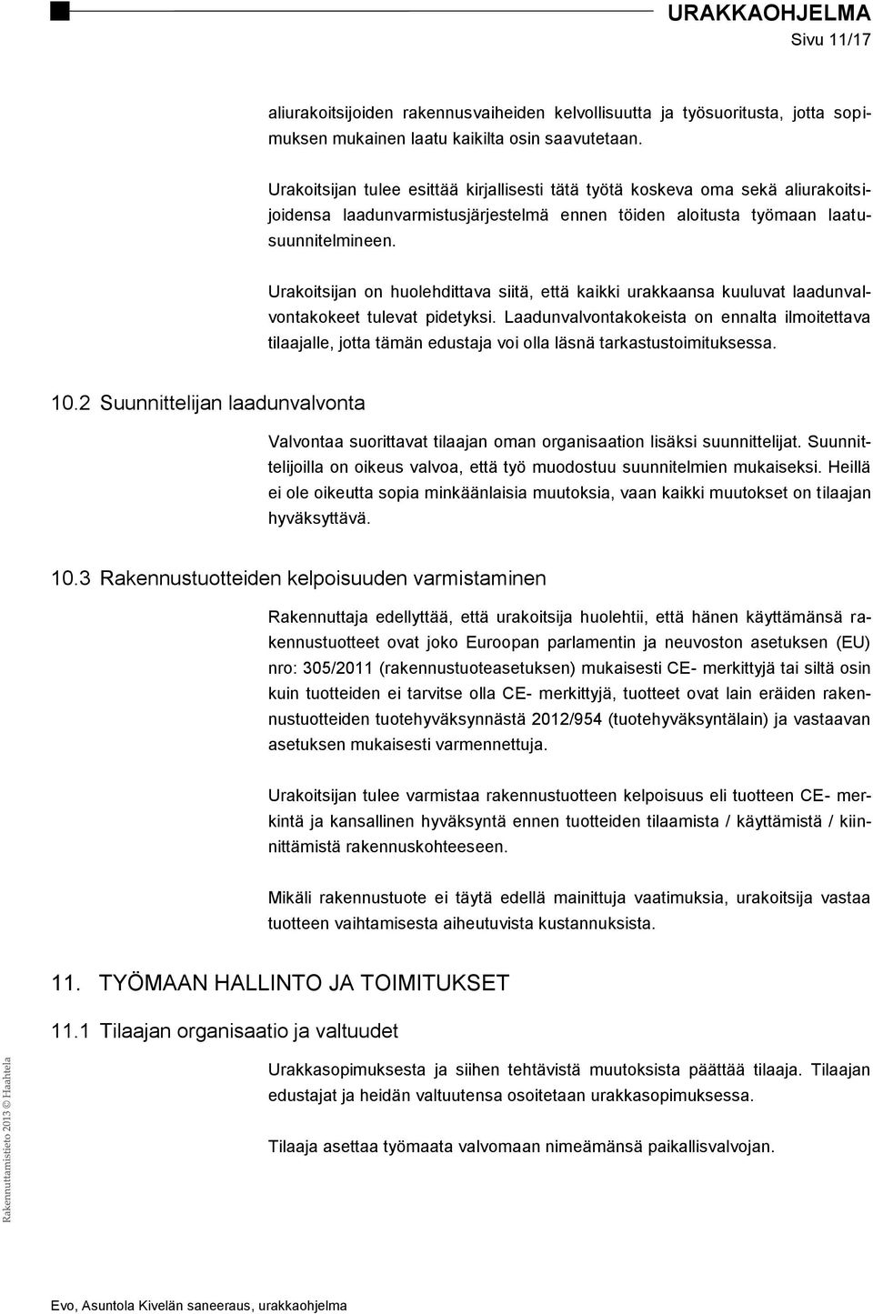 Urakoitsijan on huolehdittava siitä, että kaikki urakkaansa kuuluvat laadunvalvontakokeet tulevat pidetyksi.