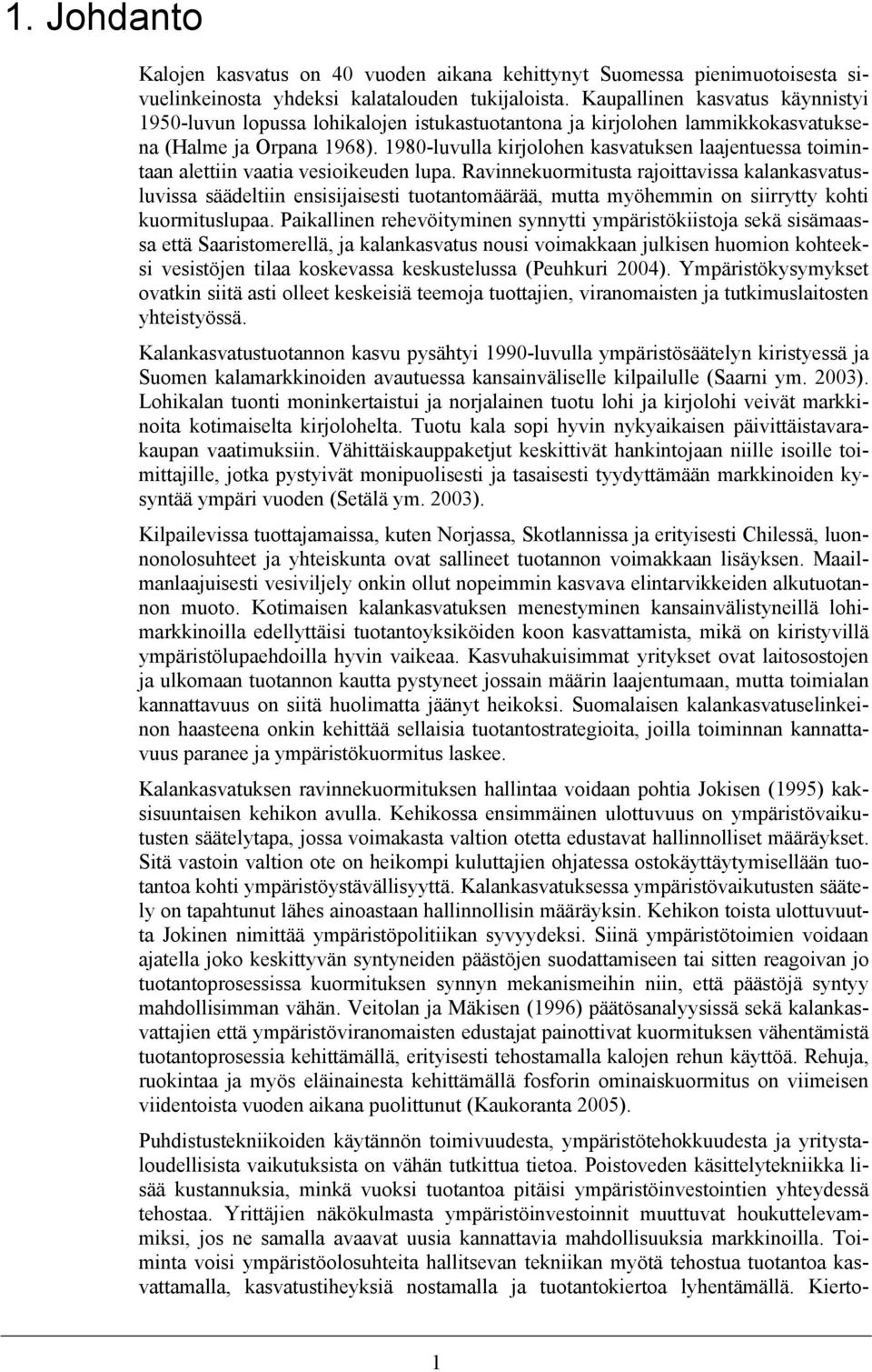 1980-luvulla kirjolohen kasvatuksen laajentuessa toimintaan alettiin vaatia vesioikeuden lupa.