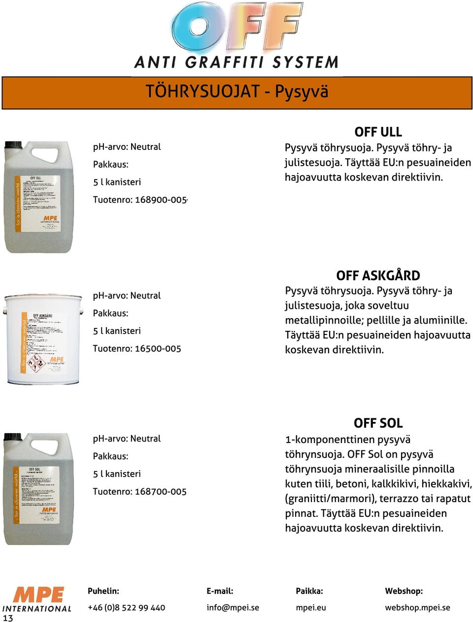 Pysyvä töhry- ja julistesuoja, joka soveltuu metallipinnoille; pellille ja alumiinille.