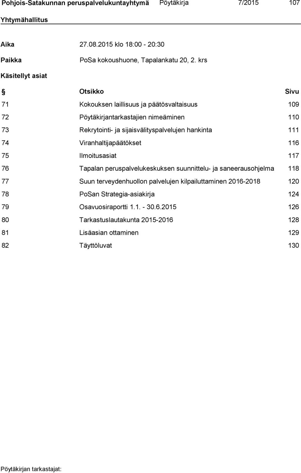 hankinta 111 74 Viranhaltijapäätökset 116 75 Ilmoitusasiat 117 76 Tapalan peruspalvelukeskuksen suunnittelu- ja saneerausohjelma 118 77 Suun terveydenhuollon palvelujen