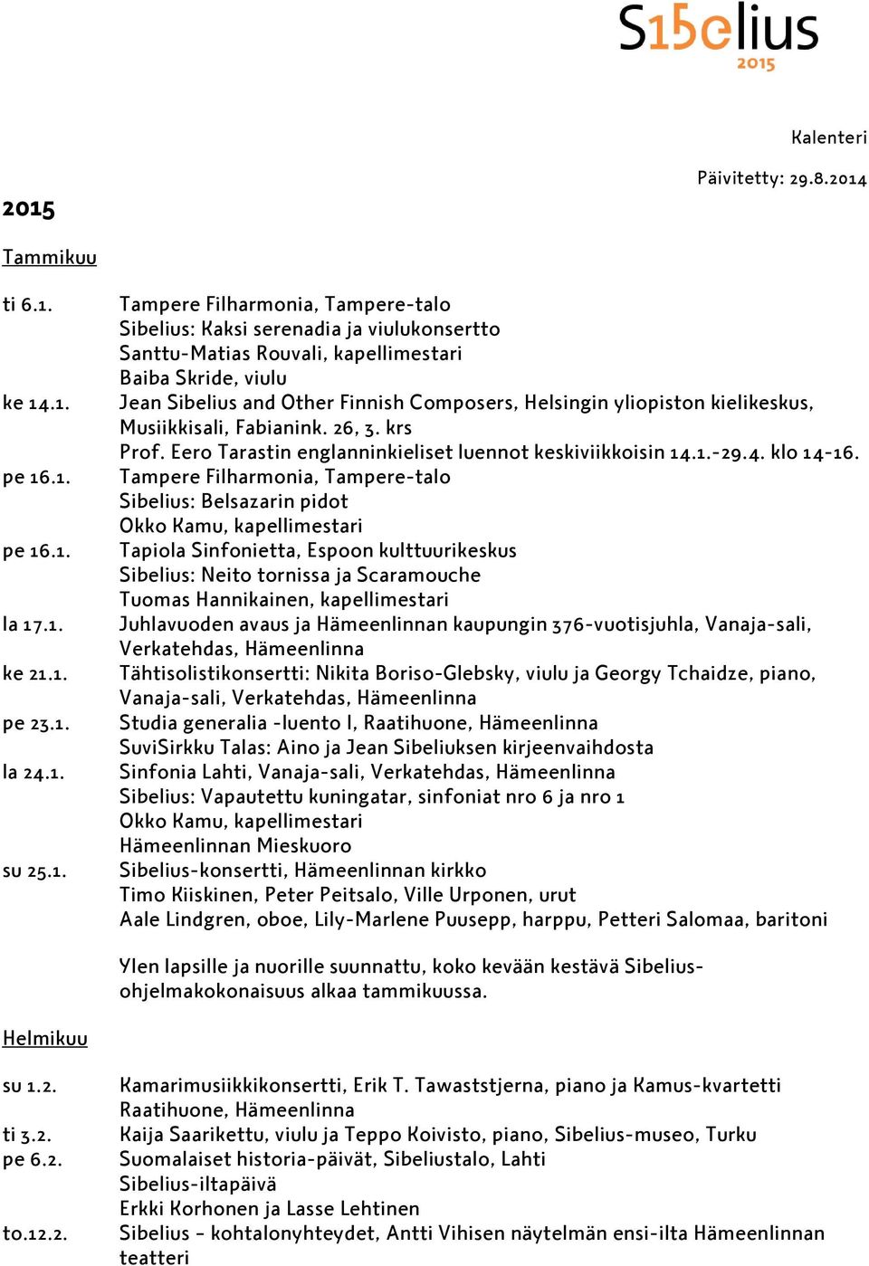 Eero Tarastin englanninkieliset luennot keskiviikkoisin 14.1.-29.4. klo 14-16.