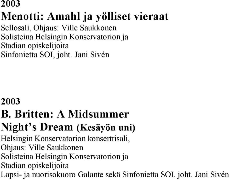 Britten: A Midsummer Night s Dream (Kesäyön uni) Helsingin Konservatorion konserttisali, Ohjaus: Ville