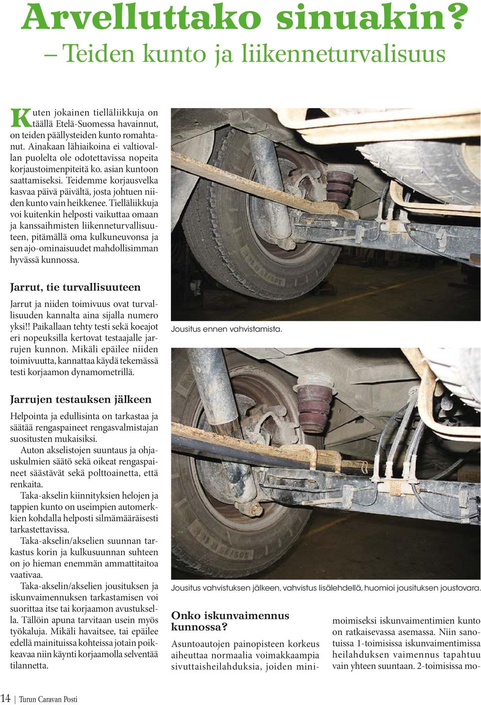 Teidemme korjausvelka kasvaa päivä päivältä, josta johtuen niiden kunto vain heikkenee.