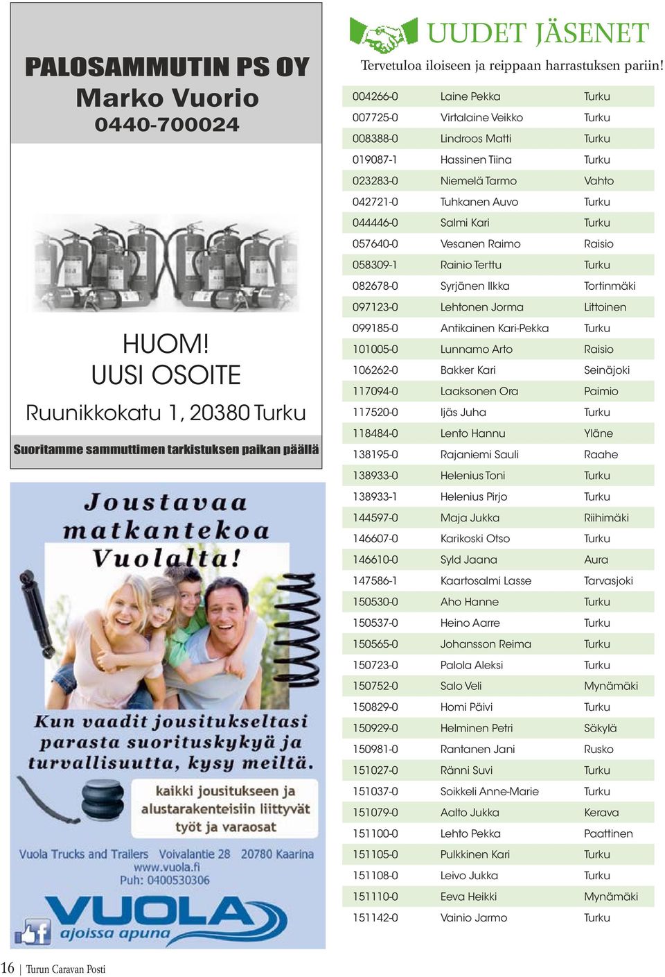 UUDET JÄSENET Tervetuloa iloiseen ja reippaan harrastuksen pariin!