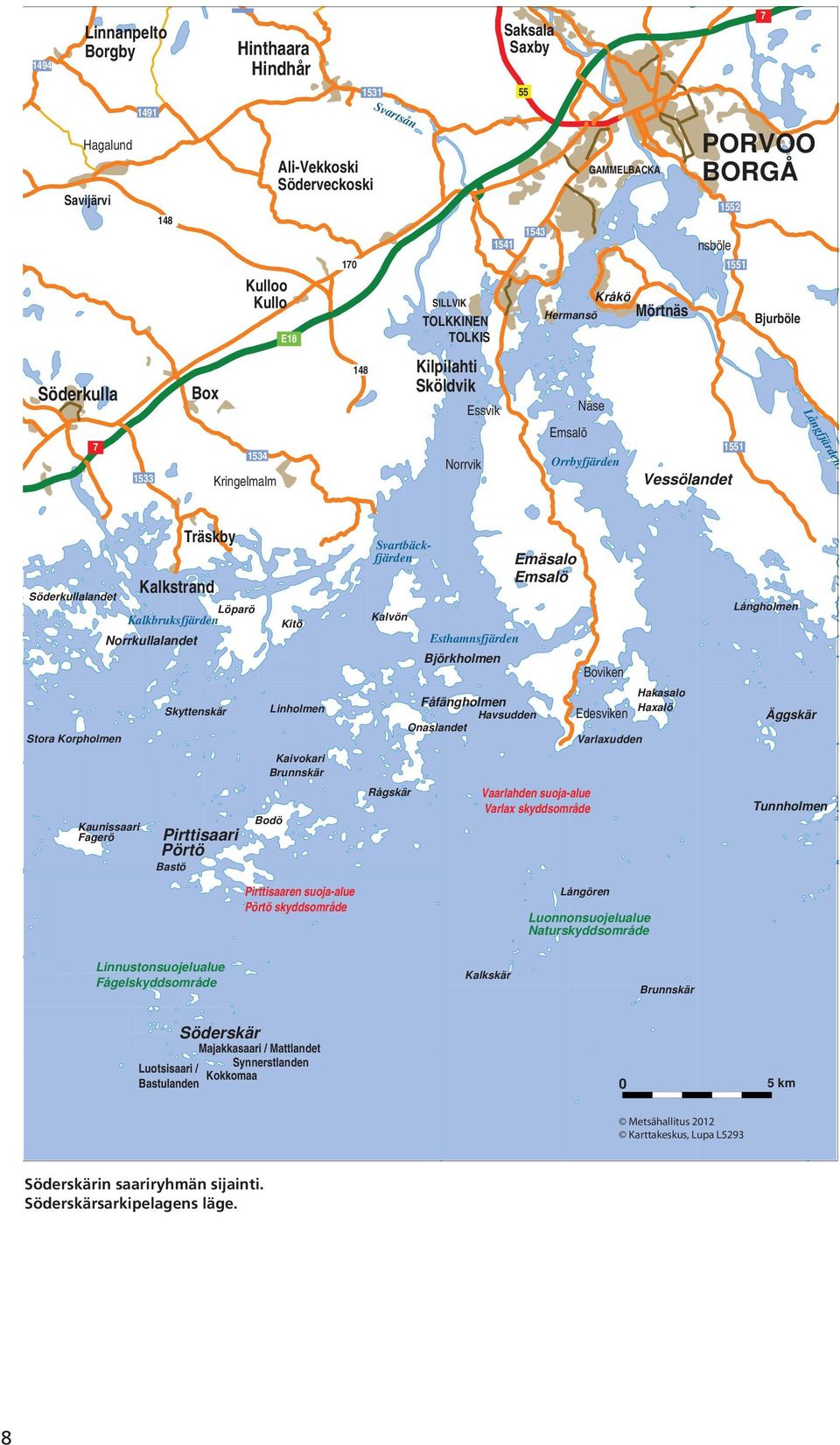 Söderkullalandet Stora Korpholmen Träskby Kalkstrand Kalkbruksfjärden Löparö Norrkullalandet Kaunissaari Fagerö Skyttenskär Pirttisaari Pörtö Bastö Kitö Kaivokari Brunnskär Bodö Linholmen